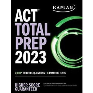 ACT Total Prep 2023. 2, 000+ Practice Questions + 6 Practice Tests, Paperback - Kaplan Test Prep imagine