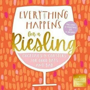 Everything Happens for a Riesling. Cocktails and Coasters for Good Days and Bad, Board book - Castle Point Books imagine