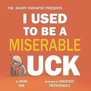 I Used to Be a Miserable Duck, Hardback - John Kim imagine
