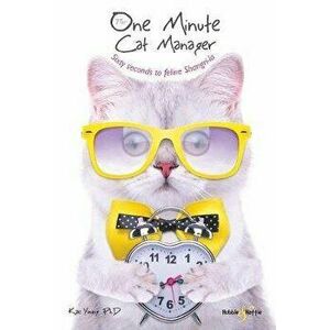 The One Minute Cat Manager. Sixty seconds to feline Shangri-la, Paperback - Kac Young imagine