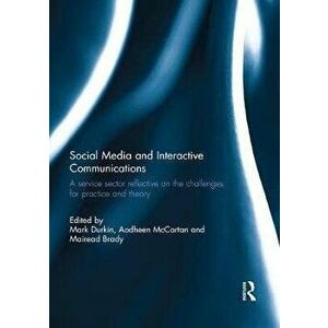 Social Media and Interactive Communications. A service sector reflective on the challenges for practice and theory, Paperback - *** imagine