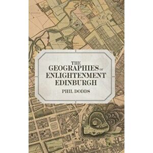 The Geographies of Enlightenment Edinburgh, Hardback - Dr Phil Dodds imagine