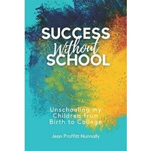 Success without School. Unschooling My Children from Birth to College, Paperback - *** imagine