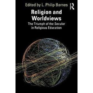 Religion and Worldviews. The Triumph of the Secular in Religious Education, Paperback - *** imagine