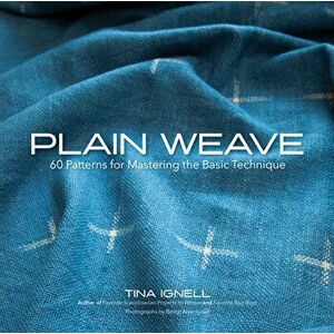Plain Weave. 60 Patterns for Mastering the Basic Technique, Hardback - Tina Ignell imagine