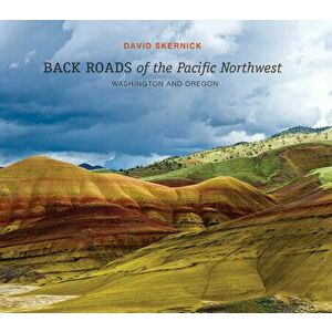 Back Roads of the Pacific Northwest: Washington and Oregon, Hardback - David Skernick imagine