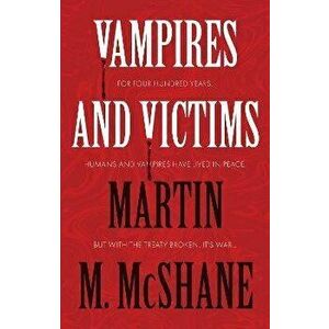 Vampires and Victims, Paperback - Martin M. McShane imagine