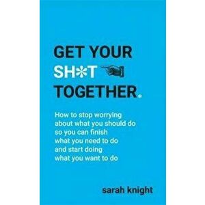 Get Your Sh*t Together, Paperback - Sarah Knight imagine