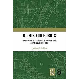 Rights for Robots. Artificial Intelligence, Animal and Environmental Law, Paperback - Joshua C. Gellers imagine