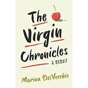 The Virgin Chronicles. A Memoir, Paperback - Marina DelVecchio imagine
