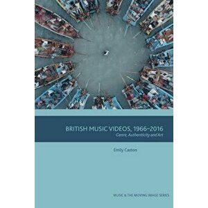 British Music Videos 1966 - 2016. Genre, Authenticity and Art, Paperback - Emily Caston imagine