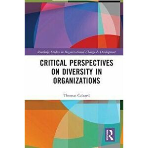 Critical Perspectives on Diversity in Organizations, Paperback - Thomas Calvard imagine