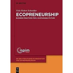 Ecopreneurship. Business practices for a sustainable future, Paperback - Niels Robert Schneider imagine