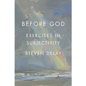 Before God. Exercises in Subjectivity, Paperback - Steven DeLay imagine