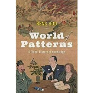 World of Patterns. A Global History of Knowledge, Hardback - Rens Bod imagine