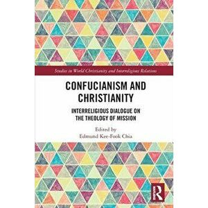 Confucianism and Christianity. Interreligious Dialogue on the Theology of Mission, Paperback - *** imagine