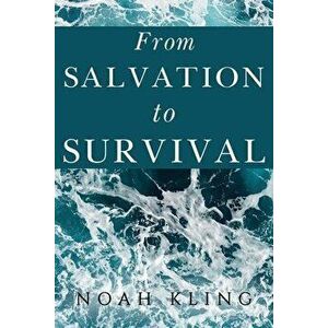 From Salvation to Survival, Paperback - Noah Kling imagine