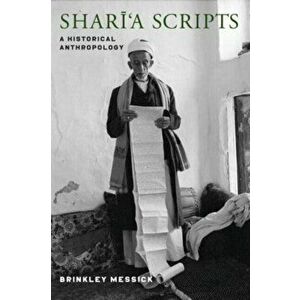 Shari'a Scripts. A Historical Anthropology, Paperback - Brinkley Messick imagine