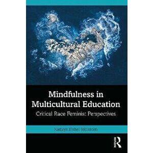 Mindfulness in Multicultural Education. Critical Race Feminist Perspectives, Paperback - *** imagine