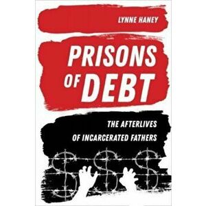 Prisons of Debt. The Afterlives of Incarcerated Fathers, Paperback - Prof. Lynne Haney imagine