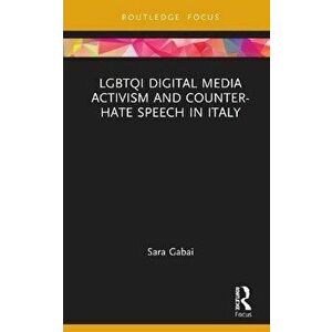 LGBTQI Digital Media Activism and Counter-Hate Speech in Italy, Hardback - Sara (EU SWITCH-Asia Programme) Gabai imagine