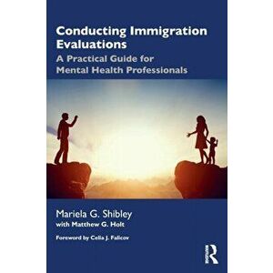 Conducting Immigration Evaluations. A Practical Guide for Mental Health Professionals, Paperback - Matthew Holt imagine