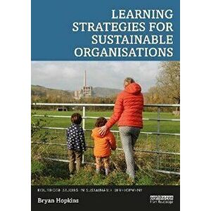 Learning Strategies for Sustainable Organisations, Paperback - Bryan Hopkins imagine