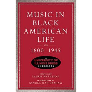 Music in Black American Life, 1600-1945. A University of Illinois Press Anthology, Paperback - *** imagine