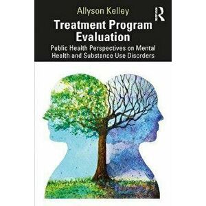 Treatment Program Evaluation. Public Health Perspectives on Mental Health and Substance Use Disorders, Paperback - Allyson Kelley imagine