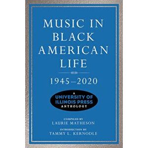 Music in Black American Life, 1945-2020. A University of Illinois Press Anthology, Paperback - *** imagine