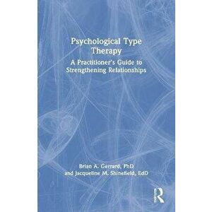 Psychological Type Therapy. A Practitioner's Guide to Strengthening Relationships, Paperback - Jacqueline Shinefield imagine