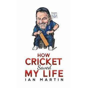 How Cricket Saved My Life, Hardback - Ian Martin imagine