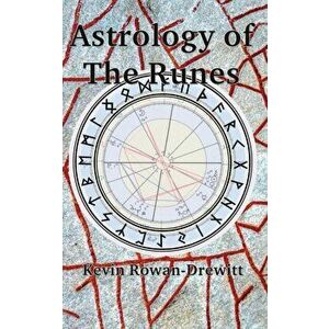 Astrology of The Runes, Paperback - Kevin Rowan-Drewitt imagine
