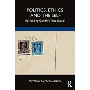 Politics, Ethics and the Self. Re-reading Gandhi's Hind Swaraj, Paperback - *** imagine