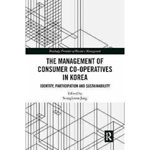 The Management of Consumer Co-Operatives in Korea. Identity, Participation and Sustainability, Paperback - *** imagine