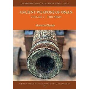 Ancient Weapons of Oman. Volume 2: Firearms, Paperback - Vincenzo Clarizia imagine