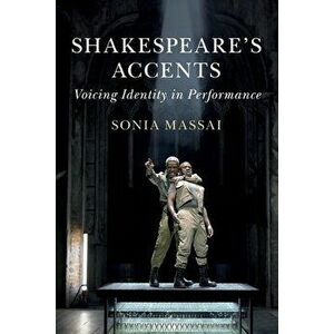 Shakespeare's Accents. Voicing Identity in Performance, Paperback - Sonia (King's College London) Massai imagine