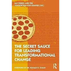 The Secret Sauce for Leading Transformational Change, Paperback - Ian Ziskin imagine