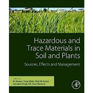 Hazardous and Trace Materials in Soil and Plants. Sources, Effects, and Management, Paperback - *** imagine