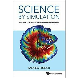 Science By Simulation - Volume 1: A Mezze Of Mathematical Models, Paperback - Andrew (Winchester College, Uk) French imagine