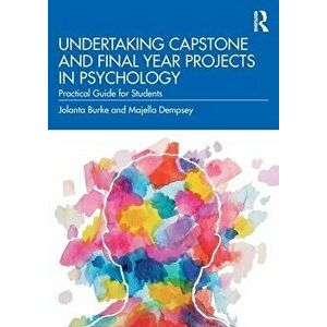 Undertaking Capstone and Final Year Projects in Psychology. Practical Guide for Students, Paperback - Majella Dempsey imagine