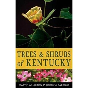 Trees and Shrubs of Kentucky, Paperback - Mary E. Wharton imagine