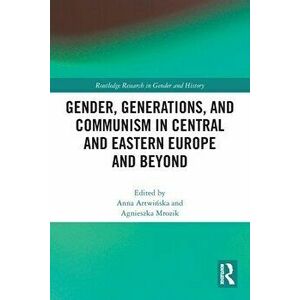 Gender, Generations, and Communism in Central and Eastern Europe and Beyond, Paperback - *** imagine
