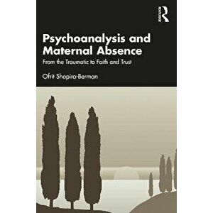 Psychoanalysis and Maternal Absence. From the Traumatic to Faith and Trust, Paperback - *** imagine