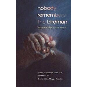 nobody remembers the birdman. New Writing Scotland 40, Paperback - *** imagine