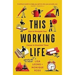 This Working Life. How to Navigate Your Career in Uncertain Times, Paperback - Monique Ross imagine