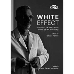 White effect - The white coat effect on the doctor-patient relationship, Paperback - Gianna Pamich imagine