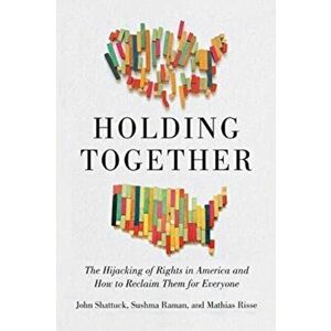 Holding Together. Why Our Rights Are Under Siege and How to Reclaim Them for Everyone, Hardback - Mathias Risse imagine