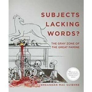 Subjects Lacking Words?. The Gray Zone of the Great Famine, Paperback - Breandan Mac Suibhne imagine