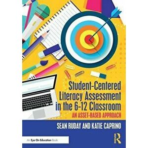 Student-Centered Literacy Assessment in the 6-12 Classroom. An Asset-Based Approach, Paperback - Katie Caprino imagine